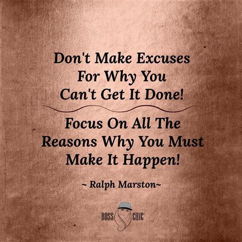 Dont Make Excuses For Why You Cant Get It Done Focus On
