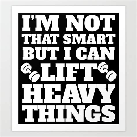 Im Not That Smart But I Can Lift Heavy Things Art Print By Awesomeart
