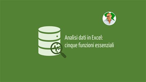 Analisi Dati In Excel Cinque Funzioni Essenziali Excel Per Tutti