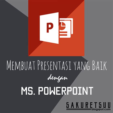 Tata Cara Membuat Presentasi Yang Baik Dengan Microsoft Powerpoint