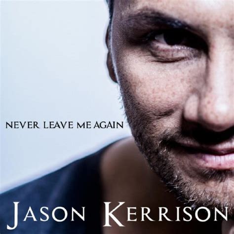 Never Leave Me Again Jason Kerrison Mp3 Downloads