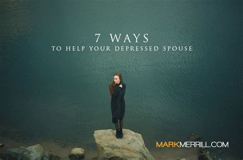 7 Ways To Help Your Depressed Spouse Mark Merrill
