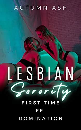 Lesbian Sorority — First Time Ff Domination Girl On Girl Femdom — Explicit Short Story Erotica