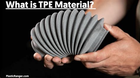 What Is Tpe Material The Definitive Guide Plasticranger