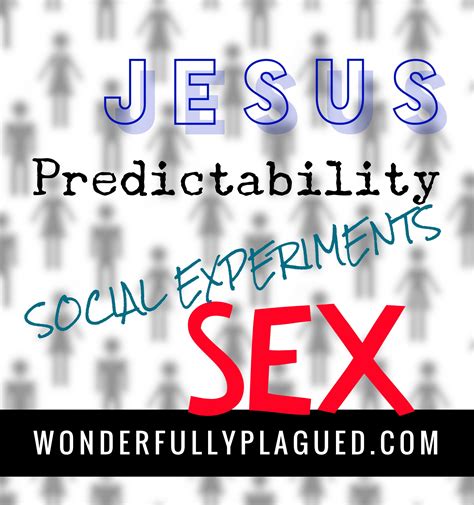 Jesus Predictability Social Experiments Sex Wonderfully Plagued