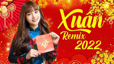 Lk Nhạc Tết 2022 Remix Hay Nhất Nhạc Xuân 2022 Remix Chúc Mừng Năm