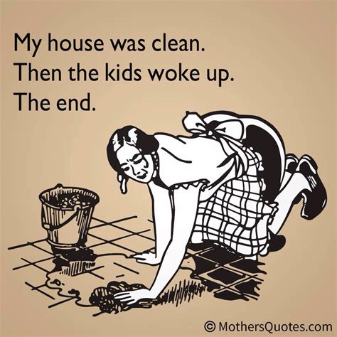 Clean House With Kids Housework Quotes Jokes Quotes Housework Humor