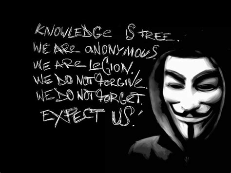 Knowledge Is Free We Are Anonymous We Are Legion We Do Not Forgive We