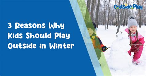 3 Reasons Why Kids Should Play Outside In Winter Outside Play