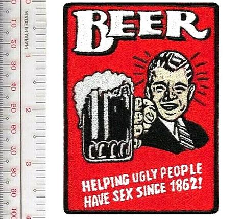Beer Helping Ugly People Have Sex Since 1862 Drinking Beer Patch Vel Hooks 10 99 Picclick