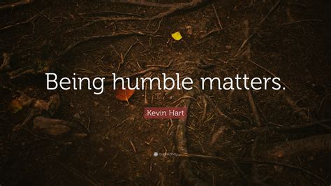 Kevin Hart Quote Being Humble Matters