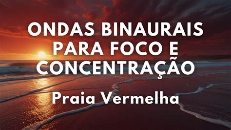 Praia Vermelha Ondas Binaurais Para Foco E Concentra O Youtube