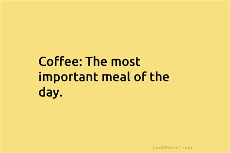 Quote Coffee The Most Important Meal Of The Coolnsmart