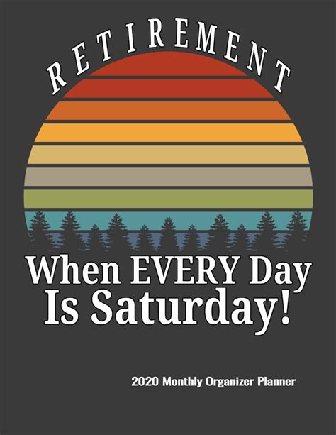 Retirement When Every Day Is Saturday 2020 Monthly Organizer Planner