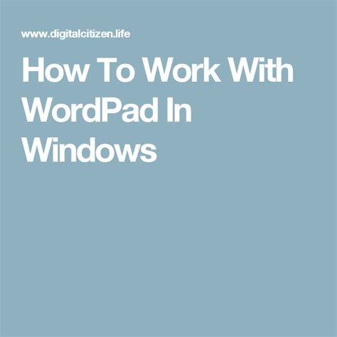 How To Work With Wordpad In Windows Windows Work Digital Citizen