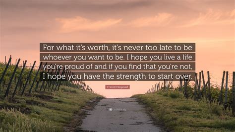 F Scott Fitzgerald Quote For What Its Worth Its Never Too Late To