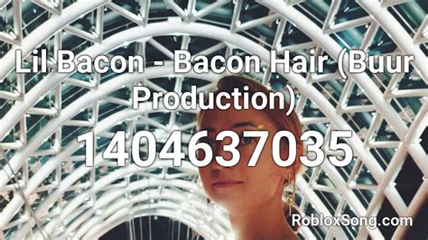 Lil Bacon Bacon Hair Buur Production Roblox Id Roblox Music Codes