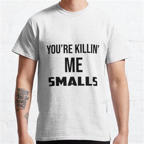 Your Killing Me Smalls Mens T Shirts Redbubble