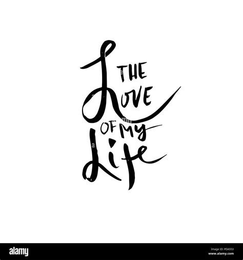 the love of my life handdrawn calligraphy for valentine day ink illustration modern dry brush