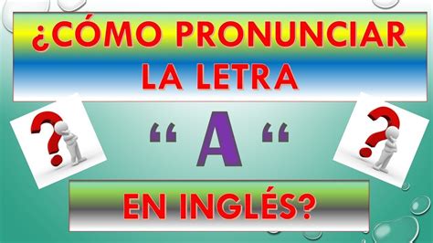 Cómo Pronunciar La Letra A En Inglés Inglés Fácil Youtube