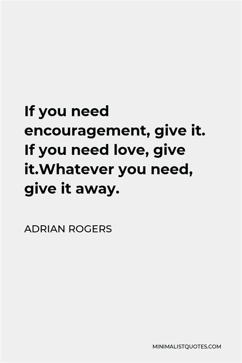 Adrian Rogers Quote If You Need Encouragement Give It If You Need