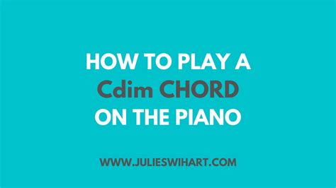 How To Play A Cdim Chord On The Piano Julie Swihart
