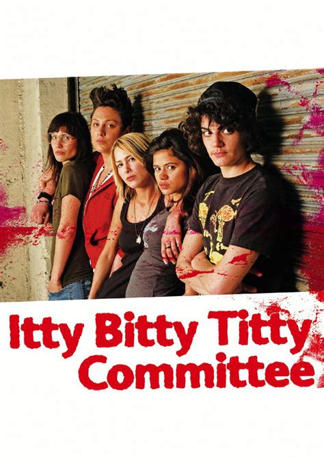 Itty Bitty Titty Committee Film 2007 — Cinésérie