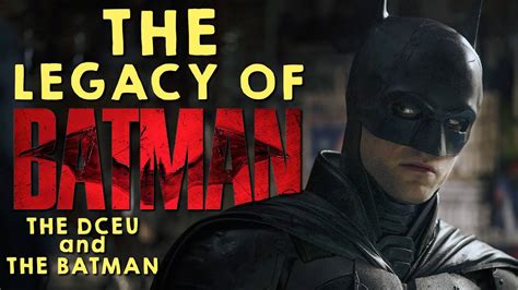The Legacy Of Batman The Dceu And The Batman Youtube