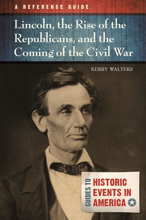 Lincoln The Rise Of The Republicans And The Coming Of The Civil War