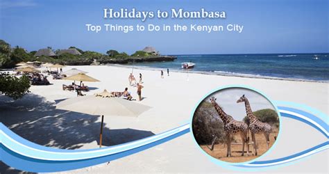 Holidays To Mombasa Top Things To Do In The Kenyan City Southall