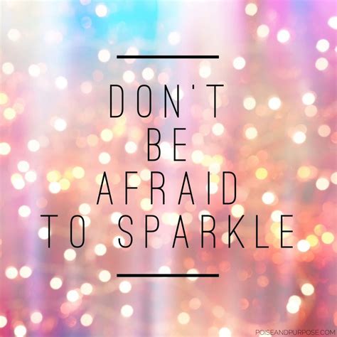 Dont Be Afraid To Sparkle Motivational Quote By Poise And Purpose