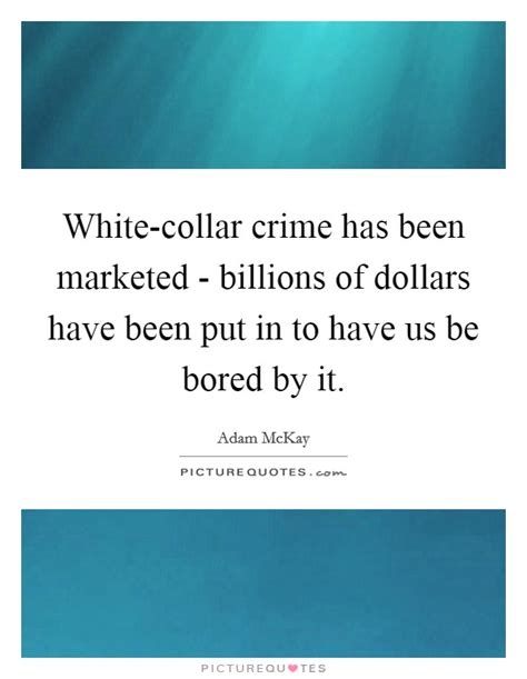 White Collar Crime Has Been Marketed Billions Of Dollars Have