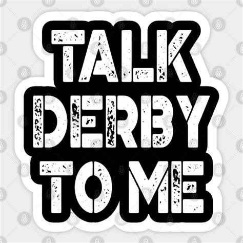 Talk Derby To Me Talk Derby To Me Sticker Teepublic