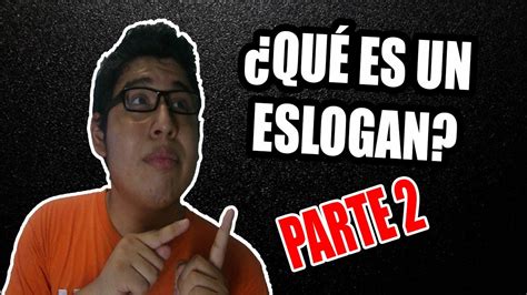 Qu Es Un Eslogan Parte Youtube