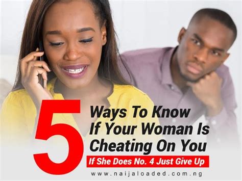5 ways to know if your woman is cheating on you if she does no 4 just give up naijaloaded