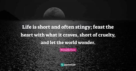 Life Is Short And Often Stingy Feast The Heart With What It Craves S