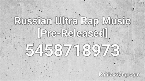Russian Ultra Rap Music Pre Released Roblox Id Roblox Music Codes