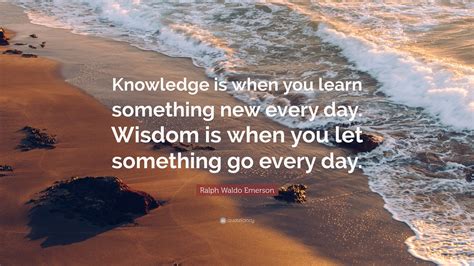 Ralph Waldo Emerson Quote Knowledge Is When You Learn Something New