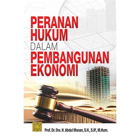 Jual Peranan Hukum Dalam Pembangunan Ekonomi Prof Dr Abdul Manan Di