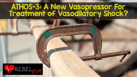 Athos 3 A New Vasopressor For Treatment Of Vasodilatory Shock Rebel