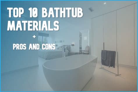 Choosing the best bathtub material is a lot like picking a mate. Bathtub Materials Pros and Cons Top 10 Types