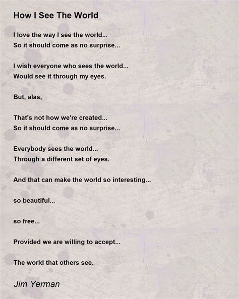 How I See The World Poem By Jim Yerman Poem Hunter