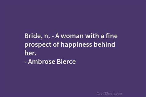 Ambrose Bierce Quote Bride N A Woman With A Coolnsmart