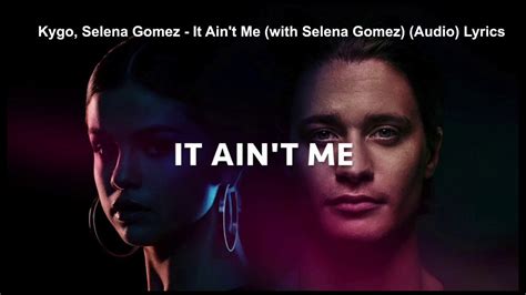 Kygo Selena Gomez It Aint Me With Selena Gomez Audio Lyrics Youtube