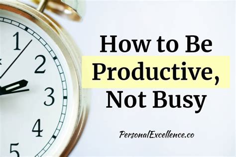 How To Be Productive Not Busy Personal Excellence
