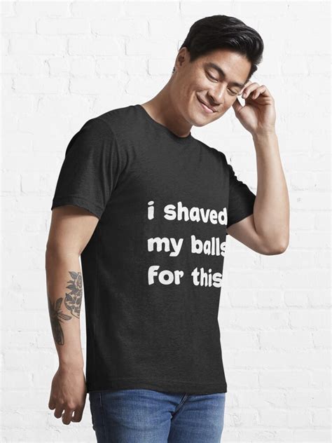 I Shaved My Balls For This Funny Offensive Rude Tees Unisex T Shirt T Shirt By Munimali