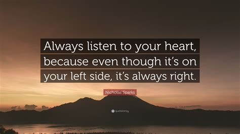 Nicholas Sparks Quote Always Listen To Your Heart Because Even