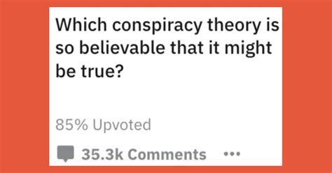 People Explain Which 15 Conspiracy Theories Might Actually
