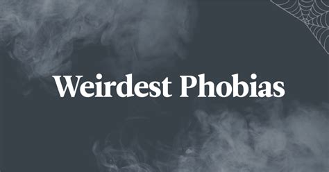 7 Weird Phobias Youve Never Heard Of