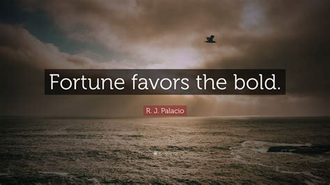 r j palacio quote “fortune favors the bold ”